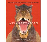 Apex Predators: The World's Deadliest Hunters, Past and Present