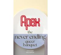 Apex: The Never Ending Queer Banquet (The Unknown Life of Jake Fidellius: Quantum Ethics Short Stories Series)