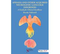Aphasia and Related Acquired Neurogenic Language Disorders: The Science and Art of Excellent Clinical Practice