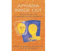 Aphasia Inside Out: Reflections On Communication Disability