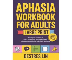 Aphasia Workbook For Adults - Large Print: The complete workbook of practical speech and language exercises to improve communication and rebuild ... (Stroke and Aphasia Recovery Activity Books)