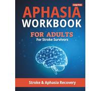 Aphasia Workbook for Adults: Stroke & Aphasia Recovery: Large Print Speech Therapy Exercises, Brain Games for Adults Memory and Post-Stroke Recovery Practice (Stroke & Aphasia Recovery Workbooks)