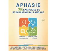 Aphasie - 75 exercices de stimulation du langage: Jeux et Exercices de Rééducation de l'Aphasie suite à un AVC, un Traumatisme Crânien, une Maladie Dégénérative - Gros Caractères