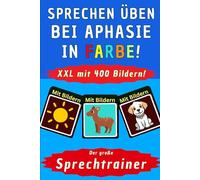 APHASIE Übungen in FARBE - Sprechen lernen nach Schlaganfall mit 400 Aphasie Bildern - Das große Aphasie Übungsbuch - Aphasie Spiele Erwachsene und ... Sprechtraining, Hilfsmittel Aphasie Logopädie