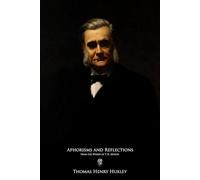 Aphorisms and Reflections: From the Works of T. H. Huxley