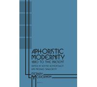 Aphoristic Modernity: 1880 to the Present: 6 (Literary Modernism, 6)