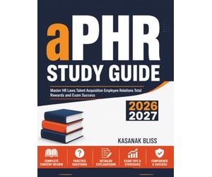 aPHR Study Guide 2026- 2027: Master HR Laws Talent Acquisition Employee Relations Total Rewards and Exam Success
