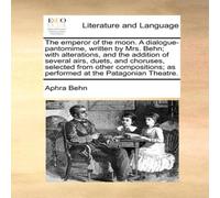 Aphra Behn The emperor of the moon. A dialogue-pantomime, written by Mrs Aphra Behn Multicolor