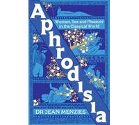 Aphrodisia: Women, Sex and Pleasure in the Classical World