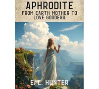 Aphrodite: From Earth Mother to Love Goddess (From Altar to Archive)