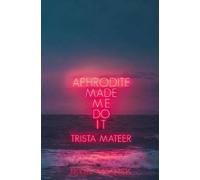 Aphrodite Made Me Do It, Mateer, Trista, Paperbac