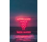 Aphrodite Made Me Do It (Myth and Magick) the New