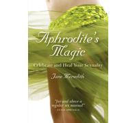 Aphrodite`s Magic - Celebrate and Heal Your Sexuality
