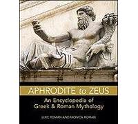 Aphrodite to Zeus: An Encyclopedia of Greek and Roman Mythology: An Encyclopedia of Greek & Roman Mythology (Facts on File Library of Religion and Mythology)