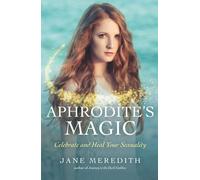 Aphrodite's Magic: Celebrate and Heal Your Sexuality