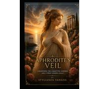 Aphrodite's Veil: Unearthing the Forgotten Goddess and Cyprus’ Hidden Legacy (Dozen Greek Gods Series)