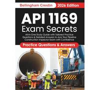API 1169 Exam Secrets: All-in-One Study Guide with Tailored Practice Questions & Detailed Answers to Ace Your Pipeline Construction Inspector Exam with Confidence