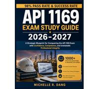 Api 1169 Exam Study Guide 2026-2027: A Strategic Blueprint for Conquering the API 1169 Exam with Confidence, Competence, and Unshakable Professional Integrity