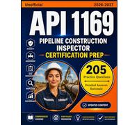 API 1169 Exam Study Guide 2026-2027 (Unofficial): 205 Practice Question with Detailed Answers Explanations for Pipeline Construction Inspector Certification Prep