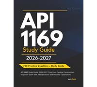 API 1169 Study Guide 2026-2027: Pass Your Pipeline Construction Inspector Exam with 700 Questions and Detailed Explanations