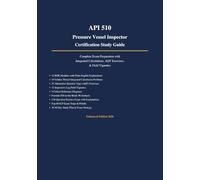 API 510 Pressure Vessel Inspector Certification Study Guide: Enhanced Edition: Complete Exam Preparation with Integrated Calculations, AQT Exercises & Field Vignettes