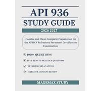 API 936 STUDY GUIDE: Concise and Clean Complete Preparation for the API ICP Refractory Personnel Certification Examination