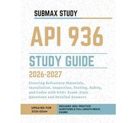 API 936 STUDY GUIDE: Covering Refractory Materials, Installation, Inspection, Testing, Safety, and Codes with 650+ Exam-Style Questions and Detailed Answers