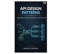 API Design Patterns: Building Robust, Scalable, and Developer-Friendly Web Services
