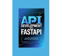 API DEVELOPMENT WITH FASTAPI: learn how to build and scale highperformance web service