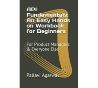 API Fundamentals: An Easy Hands on Workbook for Beginners: For Product Managers & Everyone Else
