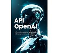 API OpenAI: De la première requête aux applications avancées | GPT, embeddings, mémoire et conversations.