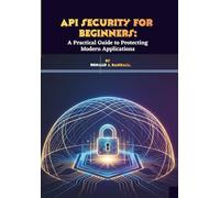 API Security for Beginners: A Practical Guide to Protecting Modern Applications
