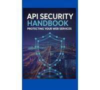API Security Handbook: Protecting Your Web Services