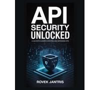API Security Unlocked: A Hacker's Guide to Exploiting and Defending APIs