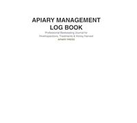 Apiary Management Log Book: Professional Beekeeping Journal for Hive Inspections, Treatments & Honey Harvest