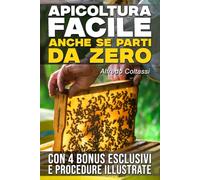 Apicoltura facile, anche se parti da zero: la guida in 9 step pratici per allevare api con successo, aumentare l’autosufficienza e avviare un’attività apistica profittevole. Con calendario dei lavori