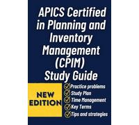 APICS Certified in Planning and Inventory Management (CPIM) Study Guide: A Comprehensive Exam Prep and Professional Reference for Operations, Demand Planning, and Inventory Control Excellence