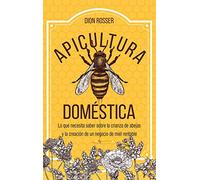 Apicultura doméstica: Lo que necesita saber sobre la crianza de abejas y la creación de un negocio de miel rentable