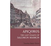 Apiqoros: The Last Essays of Salomon Maimon