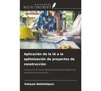 Aplicación de la IA a la optimización de proyectos de construcción: Introducción de nuevos métodos para optimizar la gestión de proyectos en la construcción