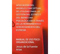 APLICACIÓN DEL MODELO CONCEPTUAL DE UTILIDAD PARA LA GESTIÓN DEL ESTRES Y DEL BIENESTAR PSICOLÓGICO® A TRAVÉS DE LA HERRAMIENTA E-AFRONTAMIENTO DEL ... (EDUCATION & PSYCHOLOGY I+D+I)