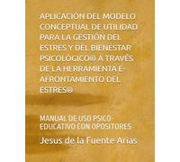 APLICACIÓN DEL MODELO CONCEPTUAL DE UTILIDAD PARA LA GESTIÓN DEL ESTRES Y DEL BIENESTAR PSICOLÓGICO® A TRAVÉS DE LA HERRAMIENTA E-AFRONTAMIENTO DEL ... CON OPOSITORES (EDUCATION & PSYCHOLOGY I+D+I)