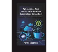 Aplicaciones Java nativas de la nube con Kubernetes y Spring Boot: Creación e implementación de microservicios escalables
