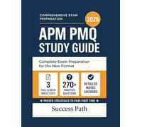 APM PMQ Study Guide 2025: Complete Exam Preparation for the New Format Includes 3 Full-Length Mock Tests, 270+ Practice Questions with Detailed Model Answers, and Proven Strategies to Pass the.....