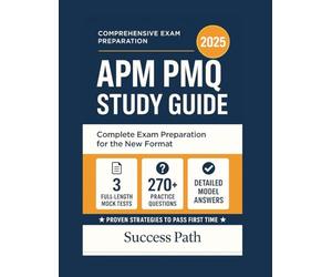 APM PMQ Study Guide 2025: Complete Exam Preparation for the New Format Includes 3 Full-Length Mock Tests, 270+ Practice Questions with Detailed Model Answers, and Proven Strategies to Pass the.....
