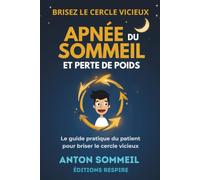 Apnée du sommeil et perte de poids: Le guide pratique du patient pour briser le cercle vicieux