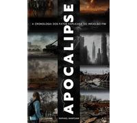 Apocalipse: A cronologia dos fatos explicada do início ao fim