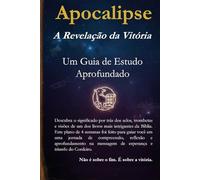 Apocalipse: A Revelação da Vitória: Um Guia de Estudo Aprofundado