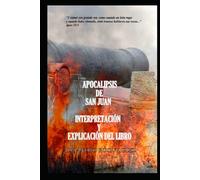 Apocalipsis de San Juan. Interpretación y explicación del libro.