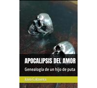 APOCALIPSIS DEL AMOR: Genealogía de un hijo de puta